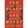 For Blood and Money - Billionaires, Biotech, and the Quest for a Blockbuster Drug - Nathan Vardi, W. W. Norton & Company