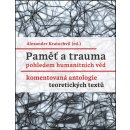 Paměť a trauma pohledem humanitních věd - Komentovaná antologie teoretických textů