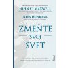 Zmeňte svoj svet - John C. Maxwell, Rob Hoskins