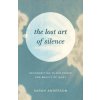 The Lost Art of Silence: Reconnecting to the Power and Beauty of Quiet (Anderson,Sarah)(Brožovaná)