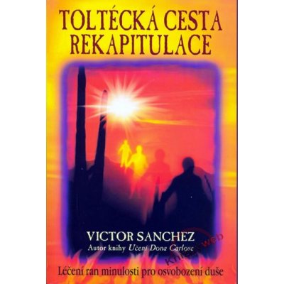 Toltécká cesta rekapitulace - Victor Sanchez
