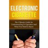 Electronic Cigarette: The Ultimate Guide for Understanding E-Cigarettes And What You Need To Know (Caesar Lincoln)(Brožovaná)