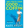 I Bet You´d Look Good in a Coffin - Katy Brent