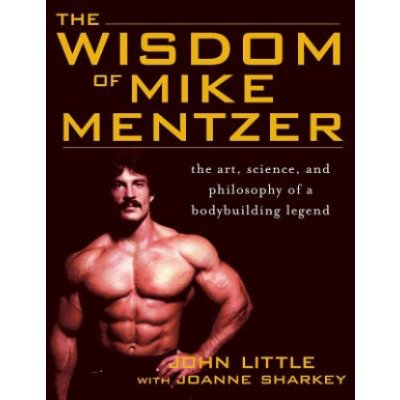 Wisdom of Mike Mentzer Little John R.