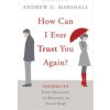 How Can I Ever Trust You Again? (Andrew G Marshall)(Brožovaná)