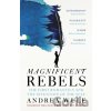 Magnificent Rebels - Andrea Wulf