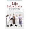 Life Below Stairs: The Real Lives of Servants, the Edwardian Era to 1939