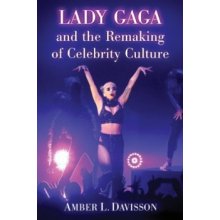 Lady Gaga and the Remaking of Celebrity Culture - Amber Davisson