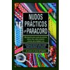 Nudos prácticos con paracord : 35 proyectos paso a paso de pulseras, bolsos, tiras, nudos serpiente y trenzas para multiples usos