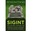 Sigint: The Secret History of Signals Intelligence in the World Wars (Matthews Peter)