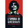 ombra di Gheddafi. Soldi, terrore, petrolio