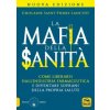 mafia della sanità. Come liberarsi dall'industria farmaceutica e diventare sovrani della propria salute
