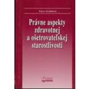 Právne aspekty zdravotnej a ošetrovateľskej staroslivosti - Ivica Gulášová