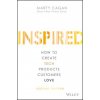 Inspired - How to Create Tech Products Customers Love, 2nd Edition