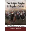 The Knights Templar in Popular Culture: Films, Video Games and Fan Tourism (Masters Patrick)