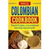 Colombian Cookbook: Traditional Colombian Recipes Made Easy