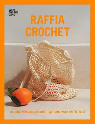 Raffia Crochet - 10 contemporary crochet patterns with raffia yarn Wool and the GangPaperback