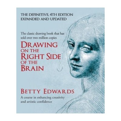 Drawing on the Right Side of the Brain: A Cou- Betty Edwards