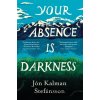Your Absence is Darkness - Jon Kalman Stefansson