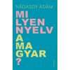 Milyen nyelv a magyar? (Nádasdy Ádám)(Pevná)