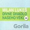 Divné divadlo našeho věku - Milan Lukeš