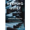 Keeping Quiet: Sixteen Essays on Silence (Paramo Adriana)