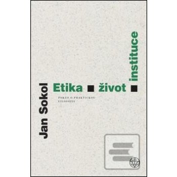 Etika, život, instituce - Jan Sokol