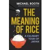 The Meaning of Rice - Michael Booth, Vintage