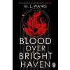 Blood Over Bright Haven - M.L. Wang
