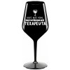 KEĎ MÁTE VÍNO, NEPOTREBUJETE TERAPEUTE - čierny nerozbitný pohár na víno 470 ml