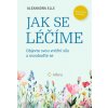 Jak se léčíme Objevte svou vnitřní sílu a osvoboďte se - Elle Alexandra