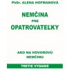 Nemčina pre opatrovateľky-3.vyd.-ako na hovorovú nemčinu - PhDr. Alena Hofmanová