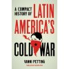Compact History of Latin America's Cold War