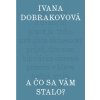 A čo sa vám stalo? (Ivana Dobrakovová)