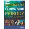 Ohromující léčivá moc přírody - autor neuvedený