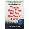 This Is How They Tell Me the World Ends - Nicole Perlroth