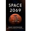Space 2069: After Apollo: Back to the Moon, to Mars, and Beyond (Whitehouse David)