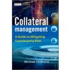 Collateral Management - A Guide to Mitigating Coun terparty Risk (Michael Simmons)(Pevná)