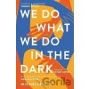 We Do What We Do in the Dark: ´A haunting study of solitude and connection´ Meg Wolitzer - Michelle Hart