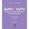 Super Cute Meringue Cookies, Macarons and Marshmallows: 50 Fun Recipes for Making Unicorns, Dinosaurs, Zebras, Monkeys and More (Chao Amy)