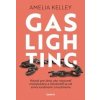 Gaslighting - Amelia Kelley