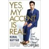 Yes, My Accent Is Real : And Some Other Things I Haven´t Told You - Kunal Nayyar