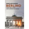 Berlino. Storia della città che ha segnato un secolo