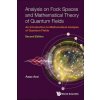 Analysis on Fock Spaces and Mathematical Theory of Quantum Fields: An Introduction to Mathematical Analysis of Quantum Fields (Second Edition) (Arai,Asao (Hokkaido Univ,Japan))(Pevná)