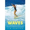 Women on Waves: A Cultural History of Surfing: From Ancient Goddesses and Hawaiian Queens to Malibu Movie Stars and Millennial Champio (Kempton Jim)