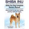 Shiba Inu. Shiba Inu Dog Complete Owners Manual. Shiba Inu book for care, costs, feeding, grooming, health and training.