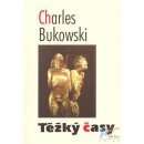 Těžký časy - Charles Bukowski