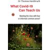 What Covid-19 Can Teach Us: Meeting the Virus with Fear or Informed Common Sense? (Hardtmuth Thomas)
