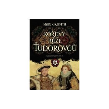 Kořeny růže Tudorovců - Mari Griffith