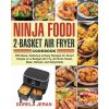Ninja Foodi 2-Basket Air Fryer Cookbook
